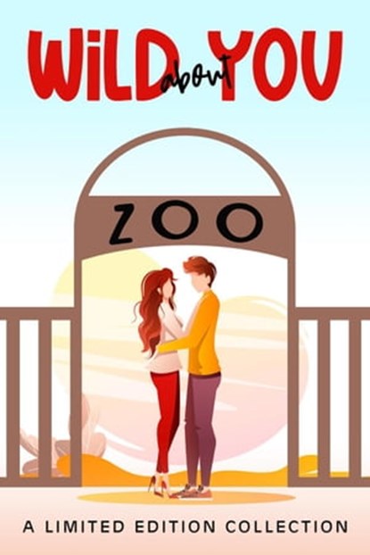 Wild about You, Jennifer M. Miller ; Ida Duque ; Katherine Moore ; Anee Jones ; Liz Crowe ; E. M. Dain ; Ian M. keller ; Shannon O'Connor ; M Leigh Morhaime ; Frances Pauli ; Kathleen Thornton ; Angela Marie ; Savannah Roy - Ebook - 9798201158477