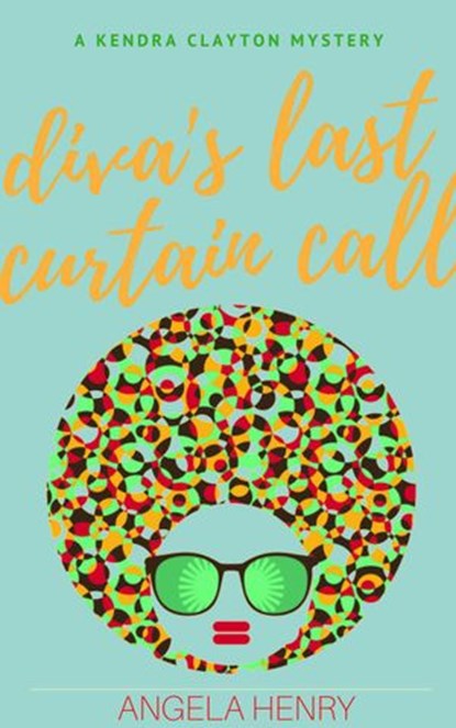 Diva's Last Curtain Call, Angela Henry - Ebook - 9798201162313