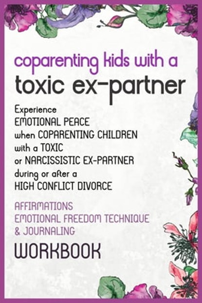 Co-Parenting Kids With a Toxic Ex-Partner Affirmations, EFT and Journaling Workbook, Caroline James - Ebook - 9798201166441
