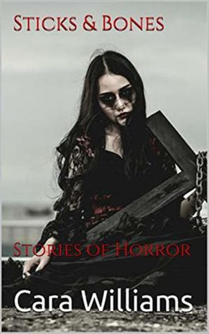 Sticks And Bones, Cara Williams - Ebook - 9798201167219