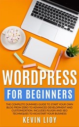 WordPress for Beginners: The Complete Dummies Guide to Start Your Own Blog From Zero to Advanced Development and Customization. Includes Plugin and SEO Techniques to Kickstart Your Business. - Kevin Lioy - 9798201171209