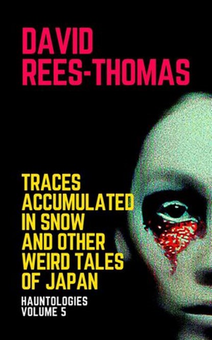 Traces Accumulated in Snow and other Weird Tales, David Rees-Thomas - Ebook - 9798201173869