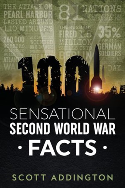 1001 Sensational Second World War Facts, Scott Addington - Ebook - 9798201175504