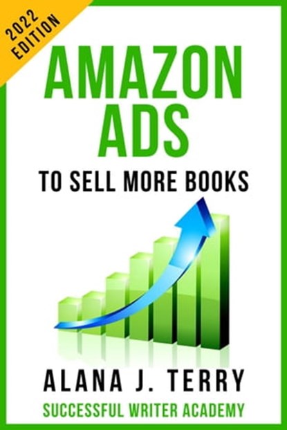 Amazon Ads to Sell More Books: 2022 Edition, Alana J. Terry - Ebook - 9798201179625