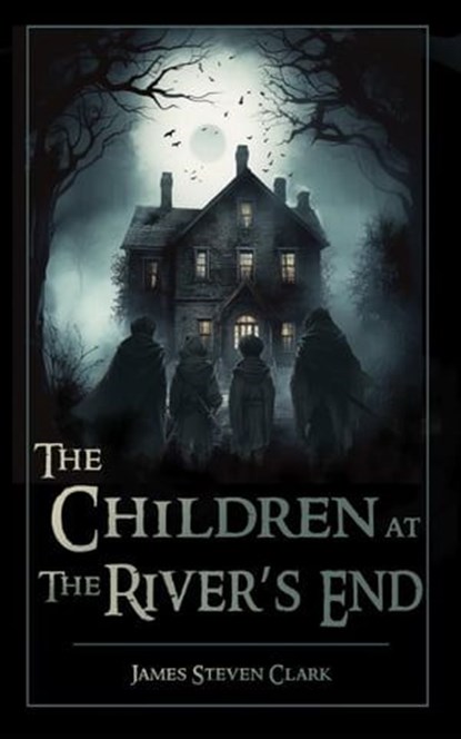 The Children at the River's End, James Steven Clark - Ebook - 9798201185206