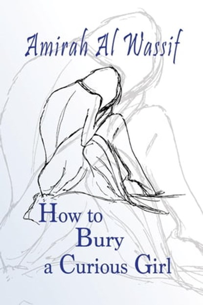 How to Bury a Curious Child, Amirah Al Wassif - Ebook - 9798201194697