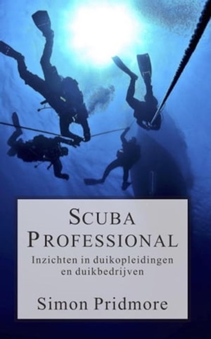 Scuba Professional - Inzichten in duikopleidingen en duikbedrijven, Simon Pridmore - Ebook - 9798201203887
