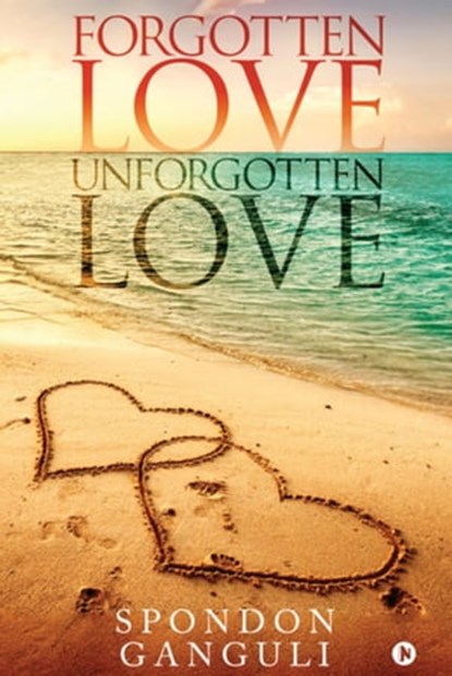 Forgotten Love Unforgotten Love, Spondon Ganguli - Ebook - 9798201205621
