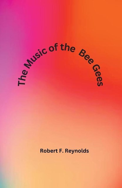 The Music of the Bee Gees, Robert F. Reynolds - Paperback - 9798201211288