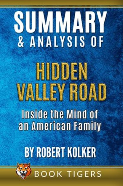 Summary and Analysis of Hidden Valley Road: Inside the Mind of an American Family By Robert Kolker, Book Tigers - Ebook - 9798201211707