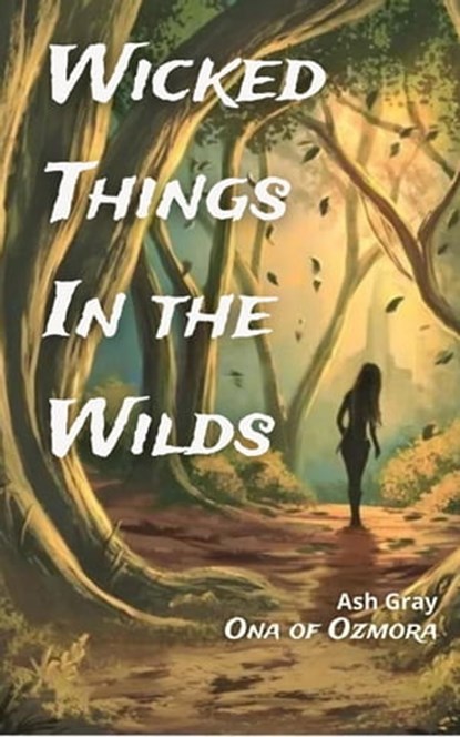 Wicked Things in the Wilds, Ash Gray - Ebook - 9798201218997