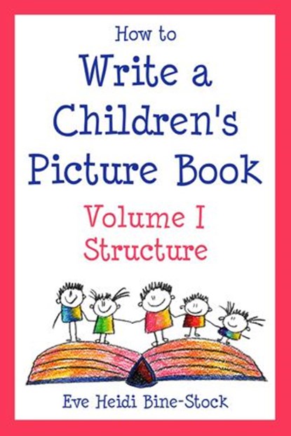 How to Write a Children's Picture Book Volume I: Structure, Eve Heidi Bine-Stock - Ebook - 9798201225681