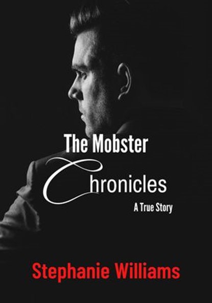 The Mobster Chronicles - A True Story, Stephanie Williams - Ebook - 9798201227388