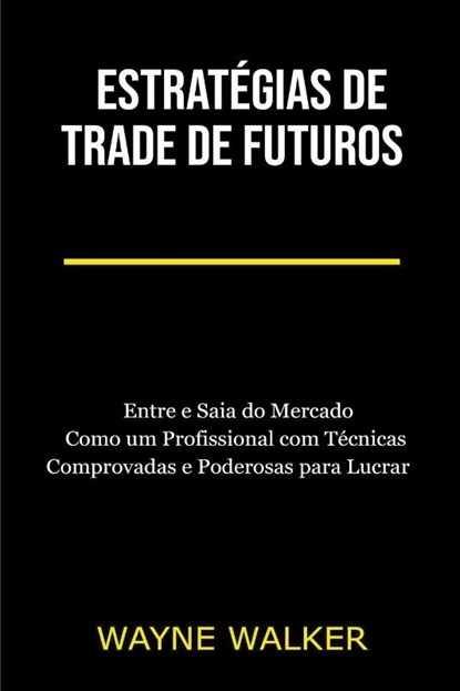 Estrategias de Trade de Futuros, Wayne Walker - Paperback - 9798201233648