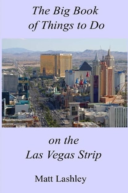 The Big Book of Things to Do on the Las Vegas Strip, Matt Lashley - Ebook - 9798201233785