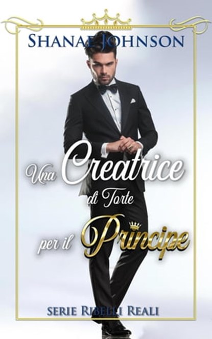 Una Creatrice di Torte per il Principe, Shanae Johnson ; Chiara Vitali - Ebook - 9798201236045