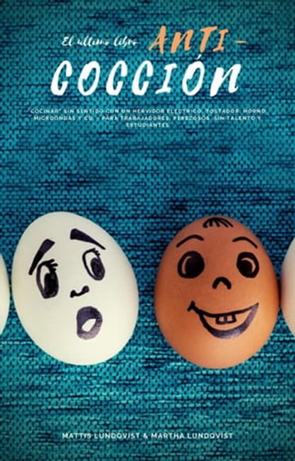 El último libro anti-cocción: "Cocinar" sin sentido con un hervidor electrico, tostador, horno, microondas y co. - para trabajadores, perezosos, sin talento y estudiantes, Mattis Lundqvist - Ebook - 9798201246761