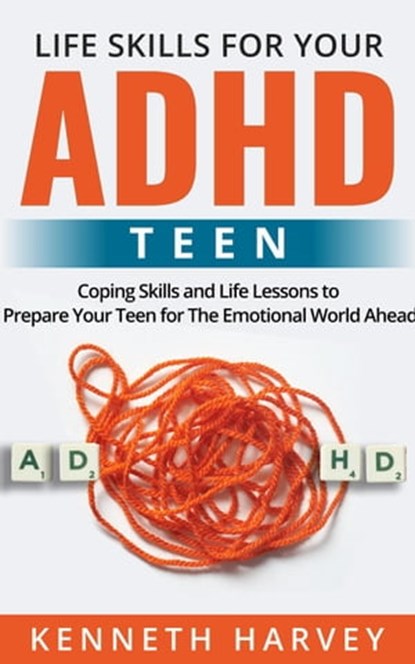 Life Skills For Your ADHD Teen, Kenneth Harvey - Ebook - 9798201246822