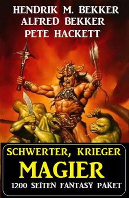 Schwerter, Krieger, Magier: 1200 Seiten Fantasy Paket, Alfred Bekker ; Hendrik M. Bekker ; Pete Hackett - Ebook - 9798201249816