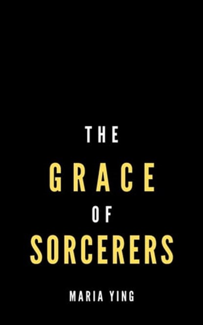 The Grace of Sorcerers, Maria Ying - Ebook - 9798201252083