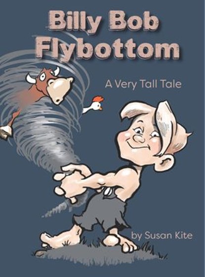 Billy Bob Flybottom: A Very Tall Tale, Susan Kite - Ebook - 9798201255275