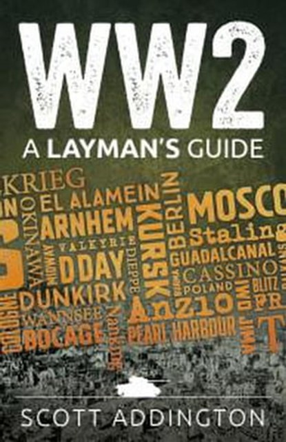 WW2: A Layman's Guide, Scott Addington - Ebook - 9798201255435