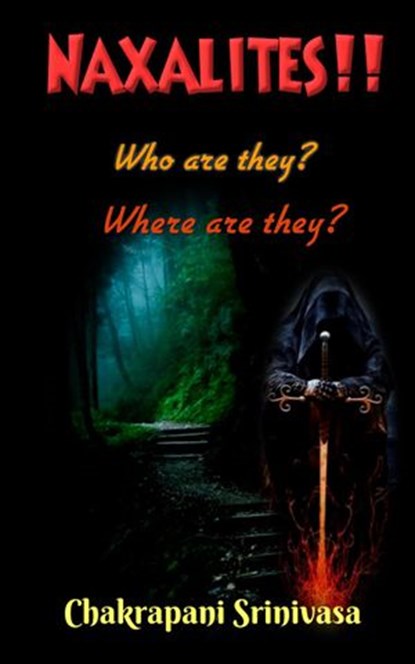 Naxalites! Who are they? Where are they?, chakrapani srinivasa - Ebook - 9798201256791