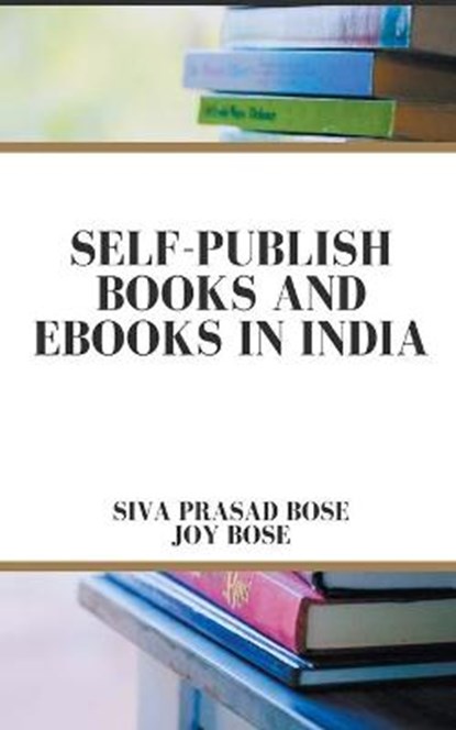 Self Publish Books and e-Books in India, BOSE,  Siva Prasad ; Bose, Joy - Paperback - 9798201258795
