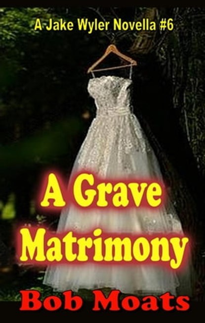 A Grave Matrimony, Bob Moats - Ebook - 9798201263928