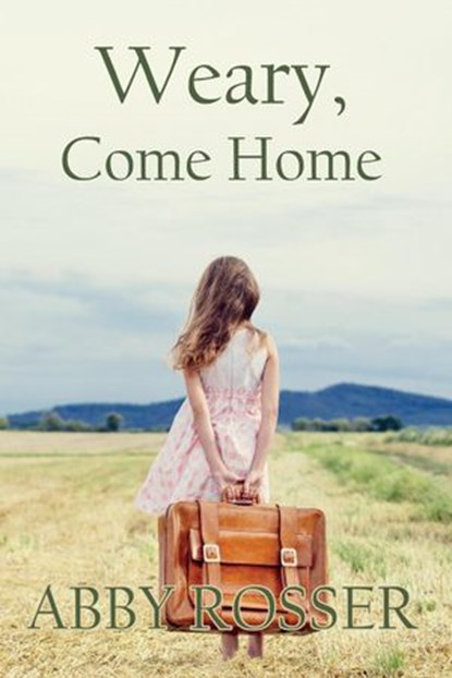 Weary, Come Home, Abby Rosser - Ebook - 9798201268831