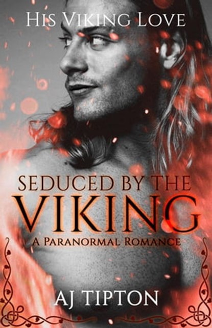 Seduced by the Viking: A Paranormal Romance, AJ Tipton - Ebook - 9798201269265