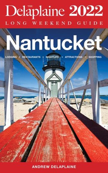 Nantucket - The Delaplaine 2022 Long Weekend Guide, Andrew Delaplaine - Ebook - 9798201269746