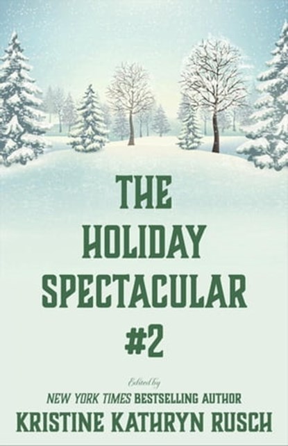 The Holiday Spectacular #2, Kristine Kathryn Rusch ; Dean Wesley Smith ; Angela Penrose ; Annie Reed ; Anthea Lawson ; B.A. Paul ; Chrissy Wissler ; Dory Crowe ; Ezekiel James Boston ; Erik Kort ; Juliet Nordeen ; Jason A. Adams ; Kelly Washington ; Michael Warren Lucas ; Kari Kilgo - Ebook - 9798201277727