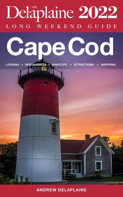 Cape Cod - The Delaplaine 2022 Long Weekend Guide, Andrew Delaplaine - Ebook - 9798201280666