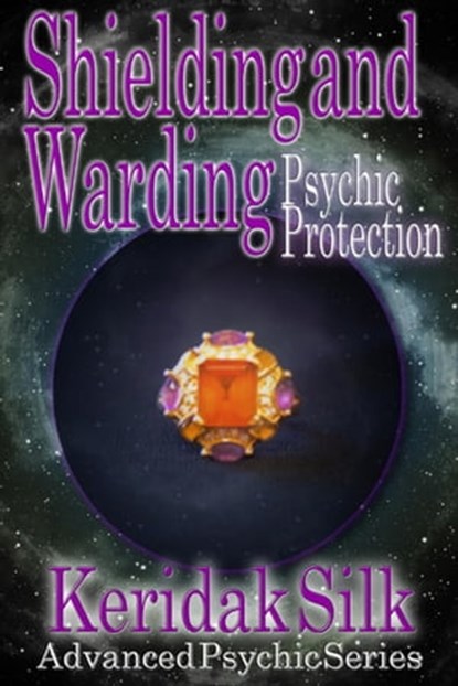 Shielding & Warding - Psychic Protection, Keridak Silk - Ebook - 9798201284985