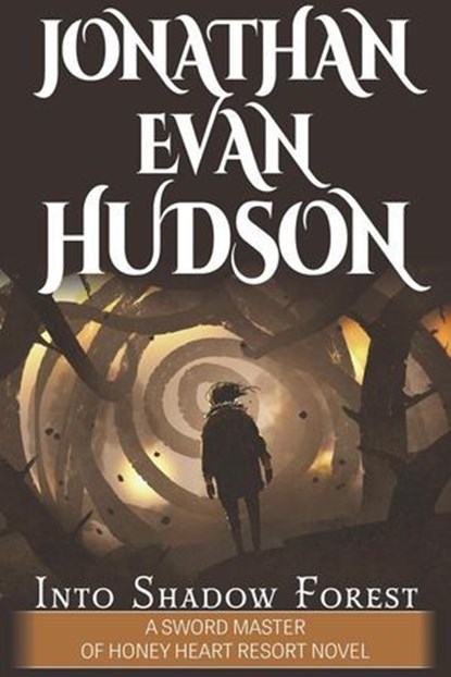 Into Shadow Forest, Jonathan Evan Hudson - Ebook - 9798201285272