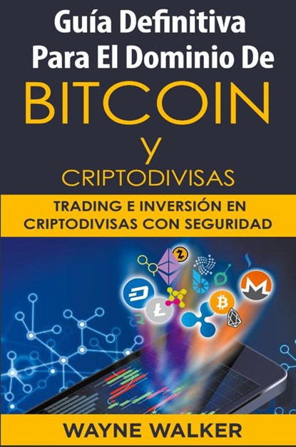 Guia Definitiva Para El Dominio De Bitcoin y Criptodivisas, Wayne Walker - Paperback - 9798201289768