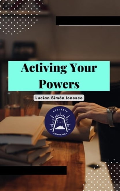 Activating Your Powers, Lucian Simon Ionesco - Ebook - 9798201290832