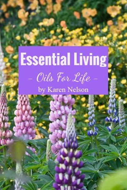 Essential Living: Oils for Life, Karen Stanaland ; Karen Nelson - Ebook - 9798201293499