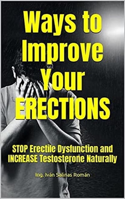 Ways To Improve Your Erections, Ing. Iván Salinas Román - Ebook - 9798201302948