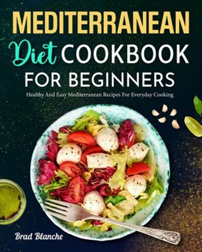 Mediterranean Diet Cookbook for Beginners, Brad Blanche - Ebook - 9798201307035