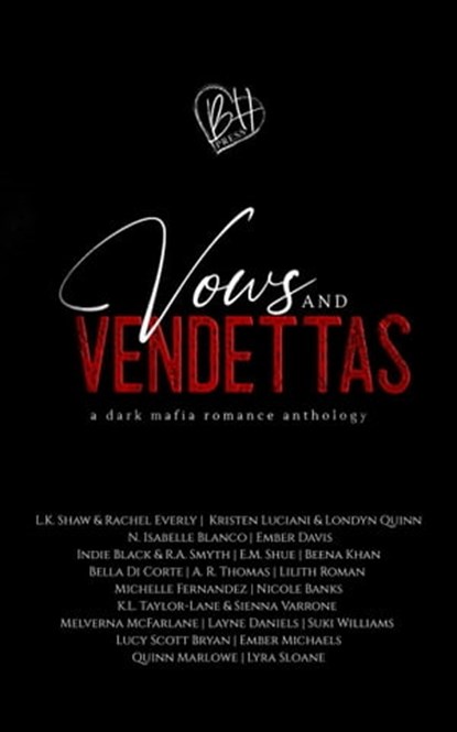 Vows and Vendettas: A Mafia Romance Anthology, L.K. Shaw ; Rachel Everly ; Kristen Luciani ; Londyn Quinn ; N. Isabelle Blanco ; Ember Davis ; Indie Black ; R.A. Smyth ; E.M. Shue ; Beena Khan ; Bella Di Corte ; A.R. Thomas ; Lilith Roman ; Michelle Fernandez ; Nicole Banks ; K.L. Taylor-Lane ; Sienna - Ebook - 9798201307851