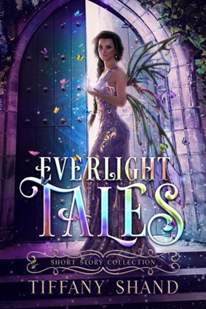 Everlight Tales: Short Story Collection, Tiffany Shand - Ebook - 9798201313814