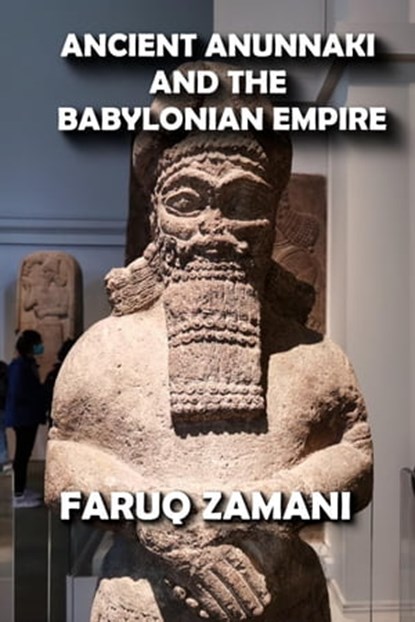 Ancient Anunnaki and the Babylonian Empire, FARUQ ZAMANI - Ebook - 9798201322236