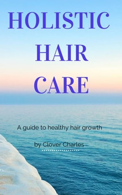 Holistic Haircare, Clover Charles - Ebook - 9798201323837