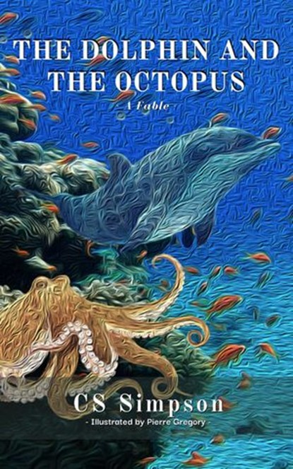 The Dolphin and the Octopus: A Fable, CS Simpson - Ebook - 9798201329488