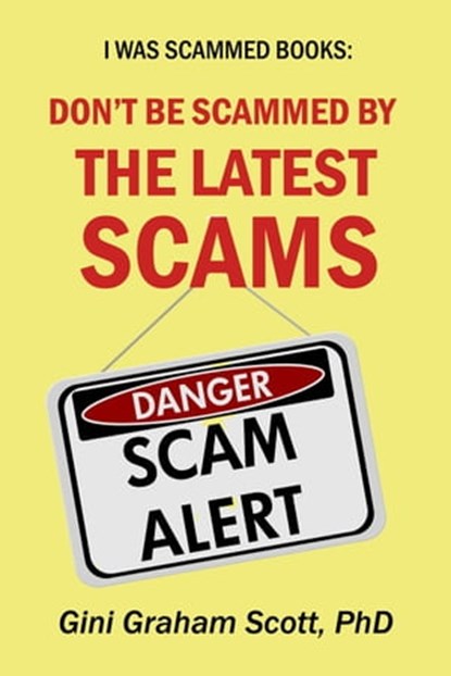 Don't Be Scammed by the Latest Scams, Gini Graham Scott PhD - Ebook - 9798201332396