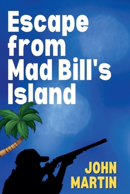 Escape from Mad Bill's Island, MARTIN,  John - Paperback - 9798201332853