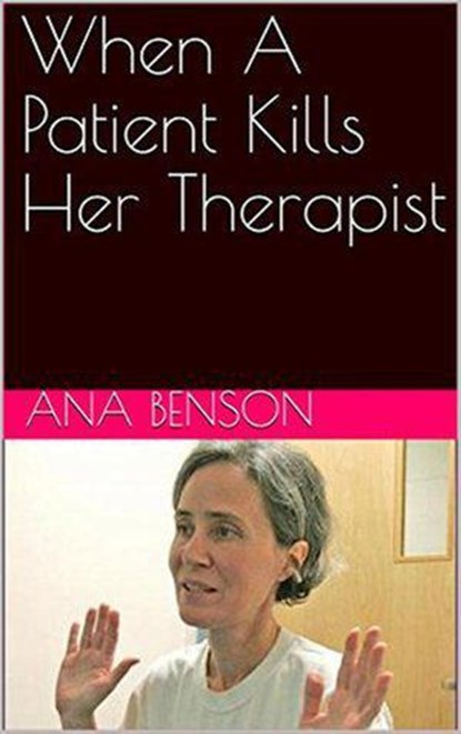 When A Patient Kills Her Therapist, Ana Benson - Ebook - 9798201338251
