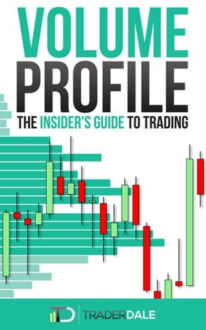 Volume Profile: The Insider's Guide to Trading, Trader Dale - Ebook - 9798201338480